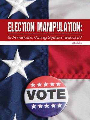 cover image of Election Manipulation: Is America's Voting System Secure?